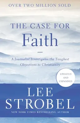 The Case for Faith (Cauza credinței): Un jurnalist investighează cele mai dificile obiecții la adresa creștinismului - The Case for Faith: A Journalist Investigates the Toughest Objections to Christianity