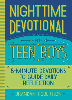 Devoțiune de noapte pentru băieți adolescenți: Devoțiuni de 5 minute pentru a ghida reflecția zilnică - Nighttime Devotional for Teen Boys: 5-Minute Devotions to Guide Daily Reflection