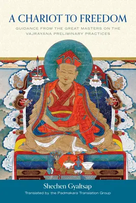 Un car spre libertate: Îndrumări de la marii maeștri privind practicile preliminare Vajrayana - A Chariot to Freedom: Guidance from the Great Masters on the Vajrayana Preliminary Practices