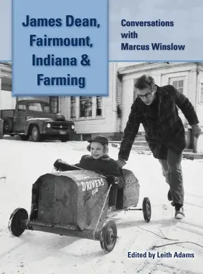 James Dean, Fairmount, Indiana & Agricultură (hardback): Conversații cu Marcus Winslow - James Dean, Fairmount, Indiana & Farming (hardback): Conversations with Marcus Winslow