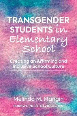 Elevii transgender în școala primară: Crearea unei culturi școlare favorabile afirmării și incluziunii - Transgender Students in Elementary School: Creating an Affirming and Inclusive School Culture