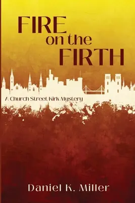 Fire on the Firth: Un mister Church Street Kirk - Fire on the Firth: A Church Street Kirk Mystery