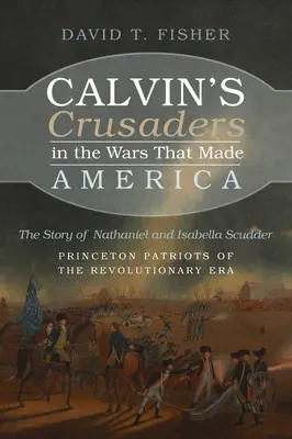 Cruciații lui Calvin în războaiele care au făcut America - Calvin's Crusaders in the Wars That Made America