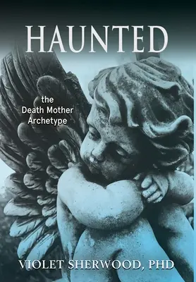 Bântuit: Arhetipul Mamei Morții - Haunted: the Death Mother Archetype