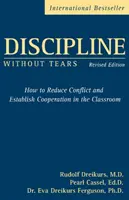 Disciplină fără lacrimi - Cum să reducem conflictele și să stabilim cooperarea în clasă - Discipline Without Tears - How to Reduce Conflict and Establish Cooperation in the Classroom