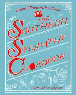 Cartea de bucate Southern Sympathy: Mâncare de înmormântare cu un twist - The Southern Sympathy Cookbook: Funeral Food with a Twist