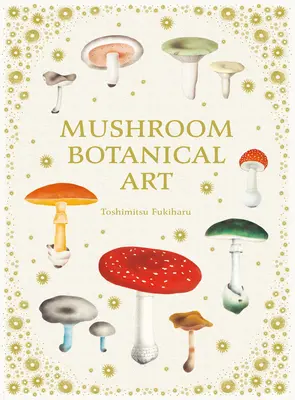 Arta botanică a ciupercilor - Mushroom Botanical Art