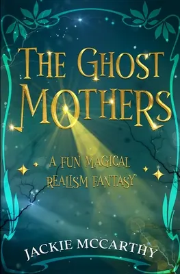 The Ghost Mothers: O fantezie de realism magic amuzantă - The Ghost Mothers: A Fun Magical Realism Fantasy