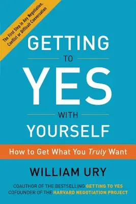 Să ajungi la „Da” cu tine însuți: Cum să obții ceea ce îți dorești cu adevărat - Getting to Yes with Yourself: How to Get What You Truly Want