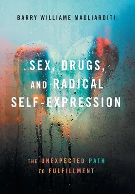Sex, droguri și autoexprimare radicală: Calea neașteptată spre împlinire - Sex, Drugs, and Radical Self-Expression: The Unexpected Path to Fulfillment