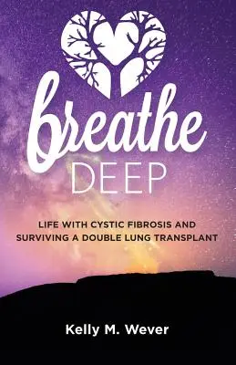 Respiră adânc: Viața cu fibroză chistică și supraviețuirea unui dublu transplant pulmonar - Breathe Deep: Life with Cystic Fibrosis and Surviving a Double Lung Transplant