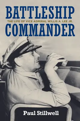 Comandant de navă de luptă: The Life of Vice Admiral Willis A. Lee Jr. - Battleship Commander: The Life of Vice Admiral Willis A. Lee Jr.
