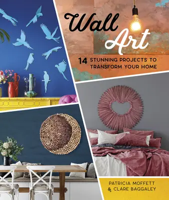 Artă de perete: 14 proiecte uimitoare de amenajare a pereților pentru a vă transforma casa - Wall Art: 14 Stunning Feature Wall Projects to Transform Your Home