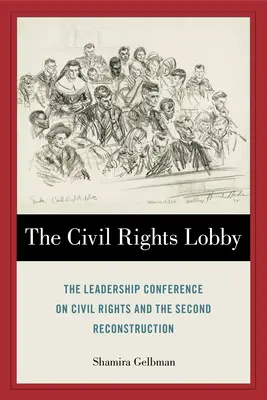 The Civil Rights Lobby: Conferința pentru drepturile civile și a doua reconstrucție (The Leadership Conference on Civil Rights and the Second Reconstruction) - The Civil Rights Lobby: The Leadership Conference on Civil Rights and the Second Reconstruction