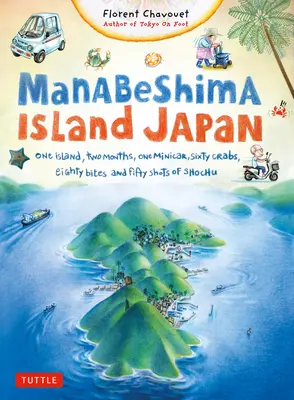 Insula Manabeshima Japonia: O insulă, două luni, un minicar, șaizeci de crabi, optzeci de mușcături și cincizeci de shoturi de shochu - Manabeshima Island Japan: One Island, Two Months, One Minicar, Sixty Crabs, Eighty Bites and Fifty Shots of Shochu