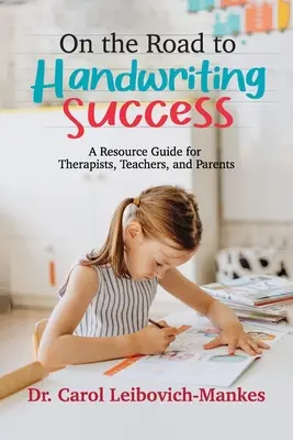 Pe drumul spre succesul scrisului de mână: A Resource Guide for Therapists, Teachers, and Parents - On The Road To Handwriting Success: A Resource Guide for Therapists, Teachers, and Parents