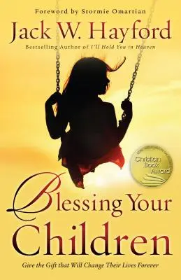Binecuvântarea copiilor tăi: Oferiți darul care le va schimba viața pentru totdeauna - Blessing Your Children: Give the Gift That Will Change Their Lives Forever