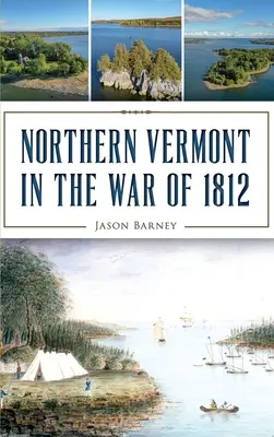 Nordul Vermontului în Războiul din 1812 - Northern Vermont in the War of 1812