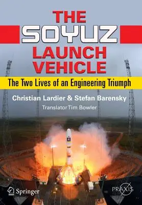 Vehiculul de lansare Soyuz: Cele două vieți ale unui triumf ingineresc - The Soyuz Launch Vehicle: The Two Lives of an Engineering Triumph
