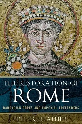 Restaurarea Romei: Papi barbari și pretendenți imperiali - The Restoration of Rome: Barbarian Popes and Imperial Pretenders
