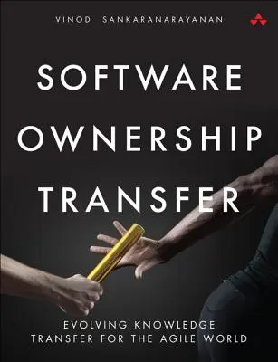 Transferul proprietății software: Evoluția transferului de cunoștințe pentru lumea agilă - Software Ownership Transfer: Evolving Knowledge Transfer for the Agile World