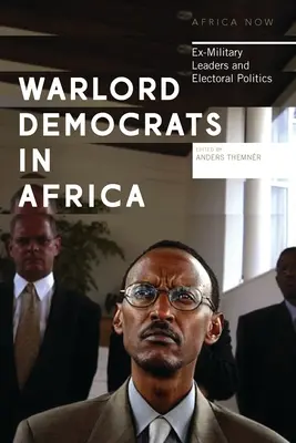 Lorzii războiului democrați în Africa: Foștii lideri militari și politica electorală - Warlord Democrats in Africa: Ex-Military Leaders and Electoral Politics