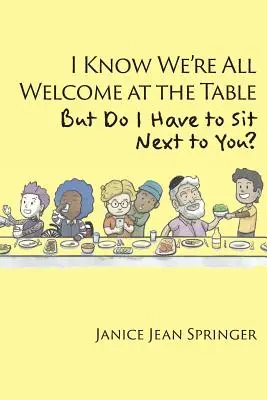 Știu că toți suntem bineveniți la masă, dar trebuie să stau lângă tine? - I Know We're All Welcome at the Table, But Do I Have to Sit Next to You?