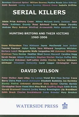 Criminalii în serie: Vânătoarea britanicilor și a victimelor lor, 1960-2006 - Serial Killers: Hunting Britons and Their Victims, 1960-2006