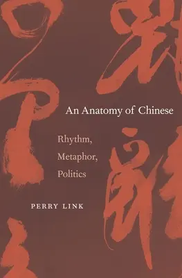 Anatomia limbii chineze: Ritm, metaforă, politică - Anatomy of Chinese: Rhythm, Metaphor, Politics