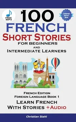 100 de povestiri scurte în franceză pentru începători Învață franceza cu povestiri inclusiv Audiobook - 100 French Short Stories for Beginners Learn French with Stories Including Audiobook