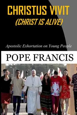 Christus Vivit ( Hristos este viu): Exortație apostolică pentru tineri - Christus Vivit ( Christ is Alive): Apostolic Exhortation on Young People