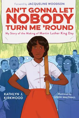 Ain't Gonna Let Nobody Turn Me 'Round: Povestea mea despre crearea Zilei Martin Luther King - Ain't Gonna Let Nobody Turn Me 'Round: My Story of the Making of Martin Luther King Day