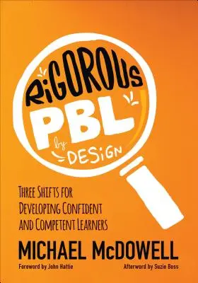 Rigorous Pbl by Design: Three Shifts for Developing Confident and Competent Learners (Trei schimbări pentru dezvoltarea elevilor încrezători și competenți) - Rigorous Pbl by Design: Three Shifts for Developing Confident and Competent Learners
