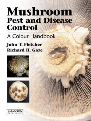 Mushroom Pest and Disease Control: Un manual color - Mushroom Pest and Disease Control: A Colour Handbook