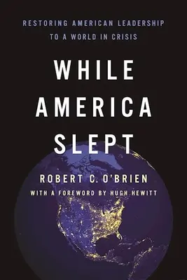 While America Slept: Restabilirea leadership-ului american într-o lume în criză - While America Slept: Restoring American Leadership to a World in Crisis