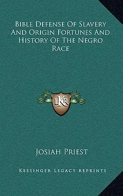 Apărarea biblică a sclaviei și originea, norocul și istoria rasei negre - Bible Defense of Slavery and Origin Fortunes and History of the Negro Race