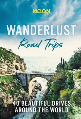 Wanderlust Road Trips: 40 de drumuri frumoase în jurul lumii - Wanderlust Road Trips: 40 Beautiful Drives Around the World