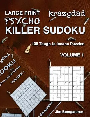 Krazydad Large Print Psycho Killer Sudoku Volume 1: 108 puzzle-uri de la greu la nebunesc - Krazydad Large Print Psycho Killer Sudoku Volume 1: 108 Tough to Insane Puzzles