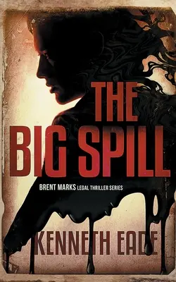 Marea deversare (Un thriller juridic Brent Marks) - The Big Spill (A Brent Marks Legal Thriller)