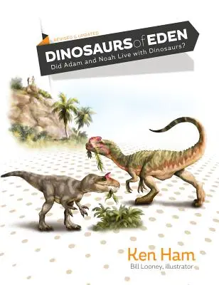 Dinozaurii din Eden (revizuită și actualizată): Au trăit Adam și Noe cu dinozaurii? - Dinosaurs of Eden (Revised & Updated): Did Adam and Noah Live with Dinosaurs?