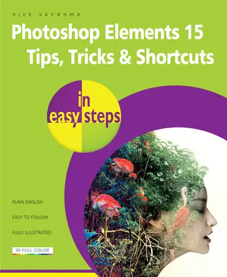 Photoshop Elements 15 Sfaturi, trucuri și scurtături în pași simpli - Photoshop Elements 15 Tips Tricks & Shortcuts in Easy Steps