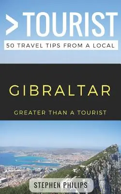 Greater Than a Tourist- Gibraltar: 50 de sfaturi de călătorie de la un localnic - Greater Than a Tourist- Gibraltar: 50 Travel Tips from a Local