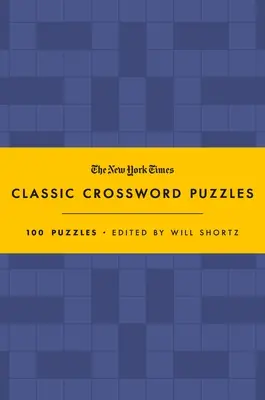The New York Times Classic Crossword Puzzles (Blue and Yellow): 100 de puzzle-uri editate de Will Shortz - The New York Times Classic Crossword Puzzles (Blue and Yellow): 100 Puzzles Edited by Will Shortz