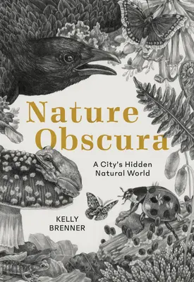 Nature Obscura: Lumea naturală ascunsă a unui oraș - Nature Obscura: A City's Hidden Natural World