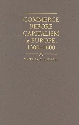 Comerțul înainte de capitalism în Europa, 1300-1600 - Commerce before Capitalism in Europe, 1300-1600
