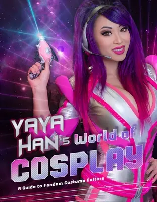 Lumea Cosplay a lui Yaya Han: Un ghid pentru cultura costumelor de fandom - Yaya Han's World of Cosplay: A Guide to Fandom Costume Culture
