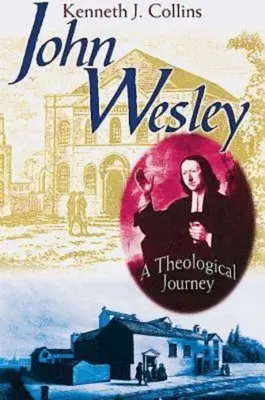 John Wesley: O călătorie teologică - John Wesley: A Theological Journey