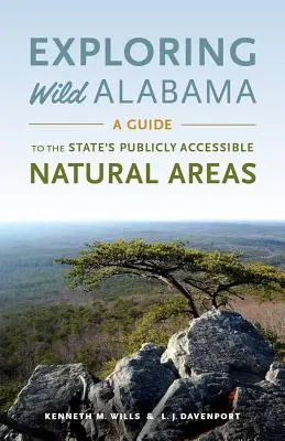 Exploring Wild Alabama: Un ghid al zonelor naturale accesibile publicului din acest stat - Exploring Wild Alabama: A Guide to the State's Publicly Accessible Natural Areas