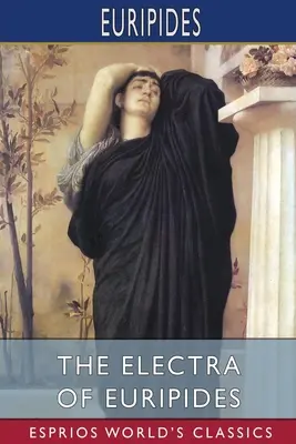 Electra de Euripide (Esprios Classics) - The Electra of Euripides (Esprios Classics)