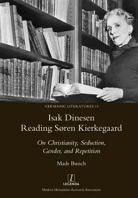 Isak Dinesen citindu-l pe Sren Kierkegaard: Despre creștinism, seducție, gen și repetiție - Isak Dinesen Reading Sren Kierkegaard: On Christianity, Seduction, Gender, and Repetition